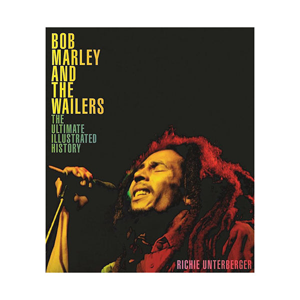 Bob Marley and the Wailers : The Ultimate Illustrated History by Richie Unterberger Hardcover Book
