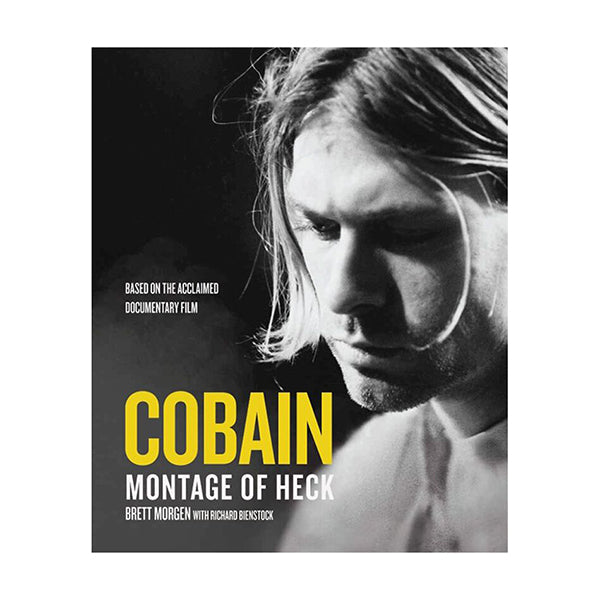 Kurt Cobain : A Montage of Heck by Brett Morgen with Richard Bienstock Hardcover Book